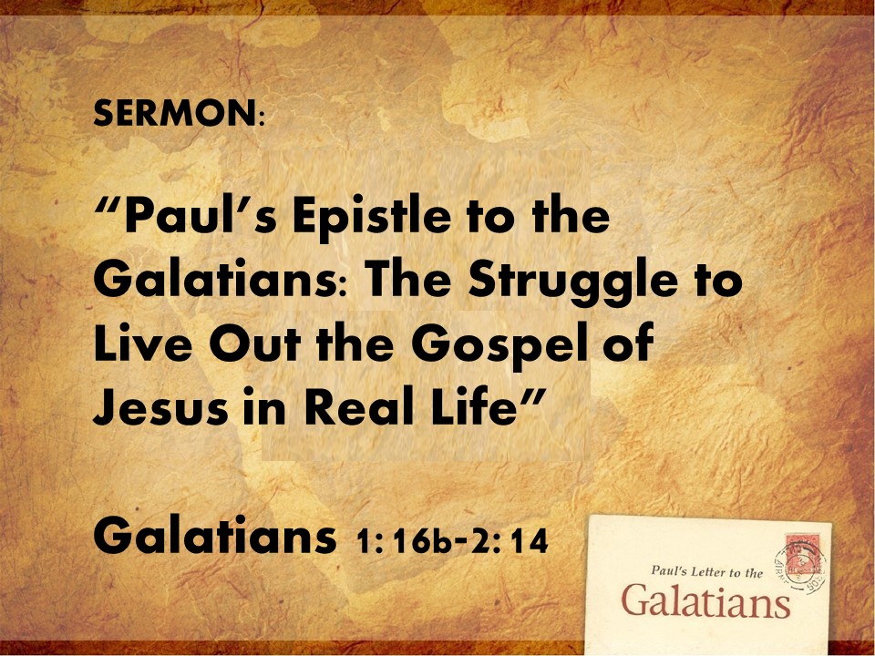“Paul’s Epistle to the Galatians: The Struggle to Live Out the Gospel of Jesus in Real Life”