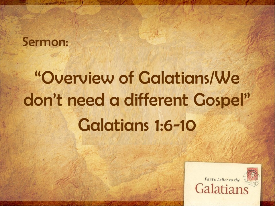 “Overview of Galatians/We don’t need a different Gospel”