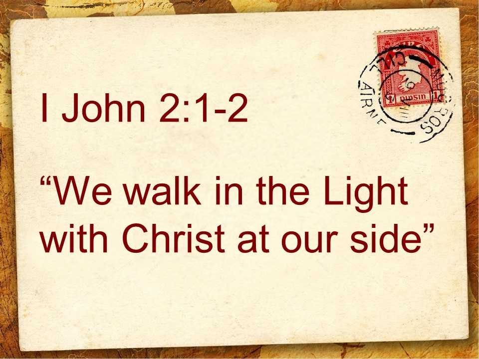 “We walk in the Light with Christ at our side”