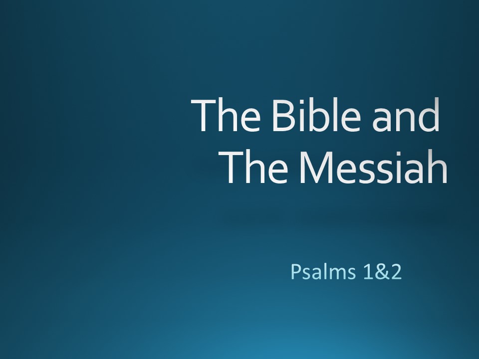 The Bible and Messiah, Psalms 1 & 2